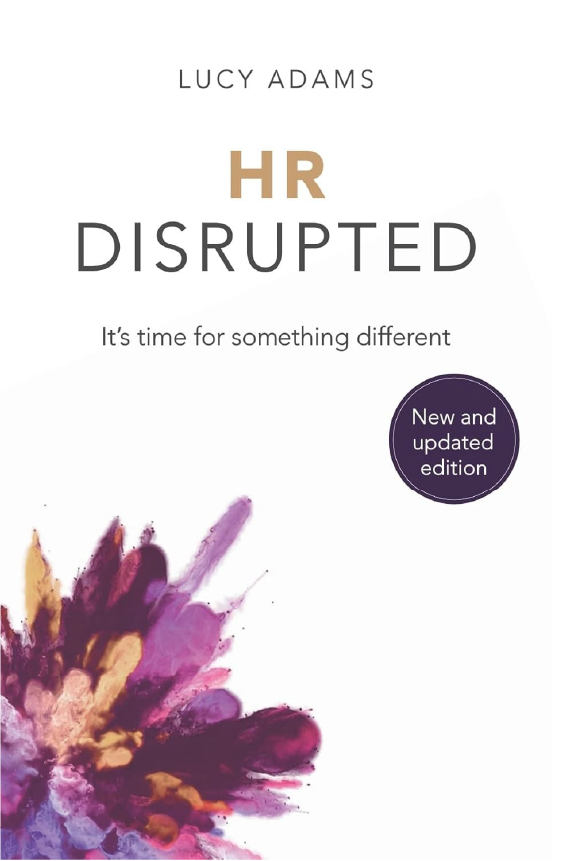 7.	HR Disrupted: It’s Time for Something Different — Lucy Adams