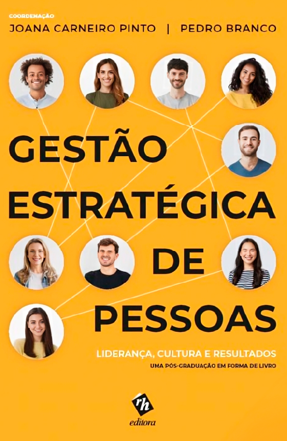 11.	Gestão Estratégica de Pessoas: Liderança, Cultura e Resultados – Joana Carneiro Pinto e Pedro Branco